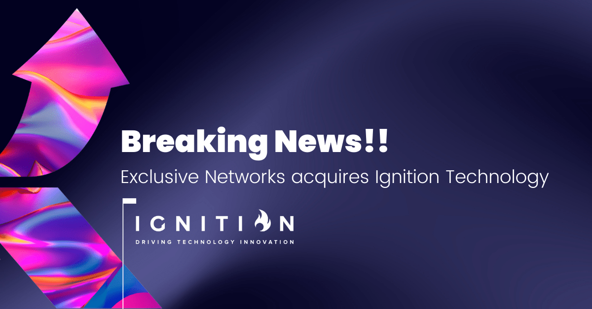 Exclusive Networks Acquires Ignition Technology 28 Exclusive Networks Acquires Ignition Technology