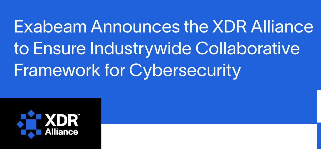 Exabeam Announces the XDR Alliance to Ensure Industrywide Collaborative Framework for Cybersecurity 2 Exabeam Announces the XDR Alliance to Ensure Industrywide Collaborative Framework for Cybersecurity